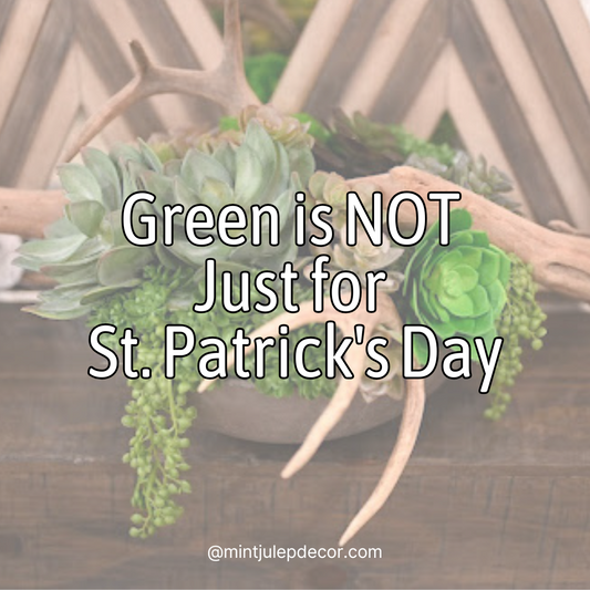 Green is NOT Just for St. Patrick's Day