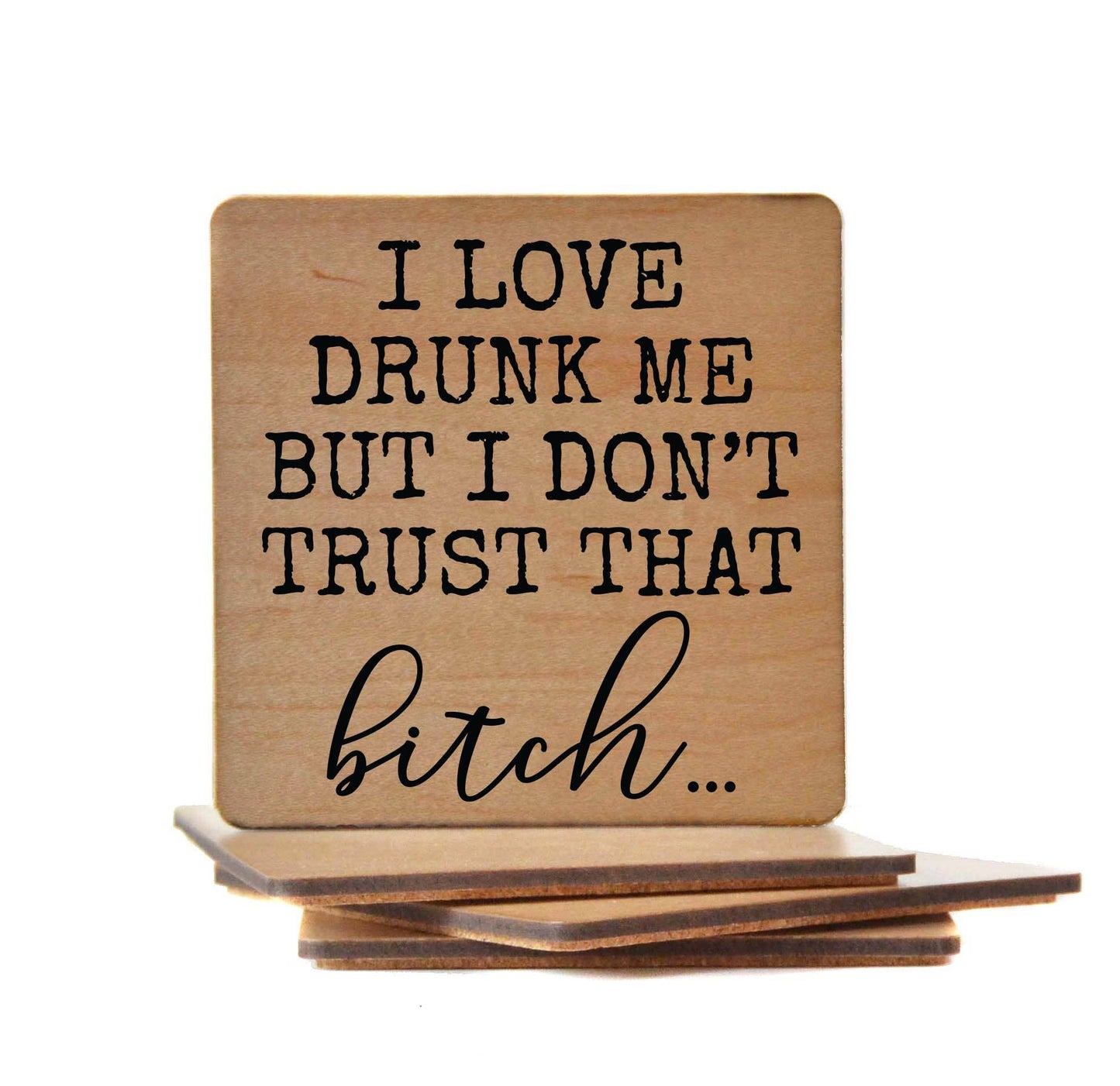 "I Love Drunk Me" Wood Coasters