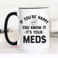 If You're Happy and you Know it It's your Meds Mug