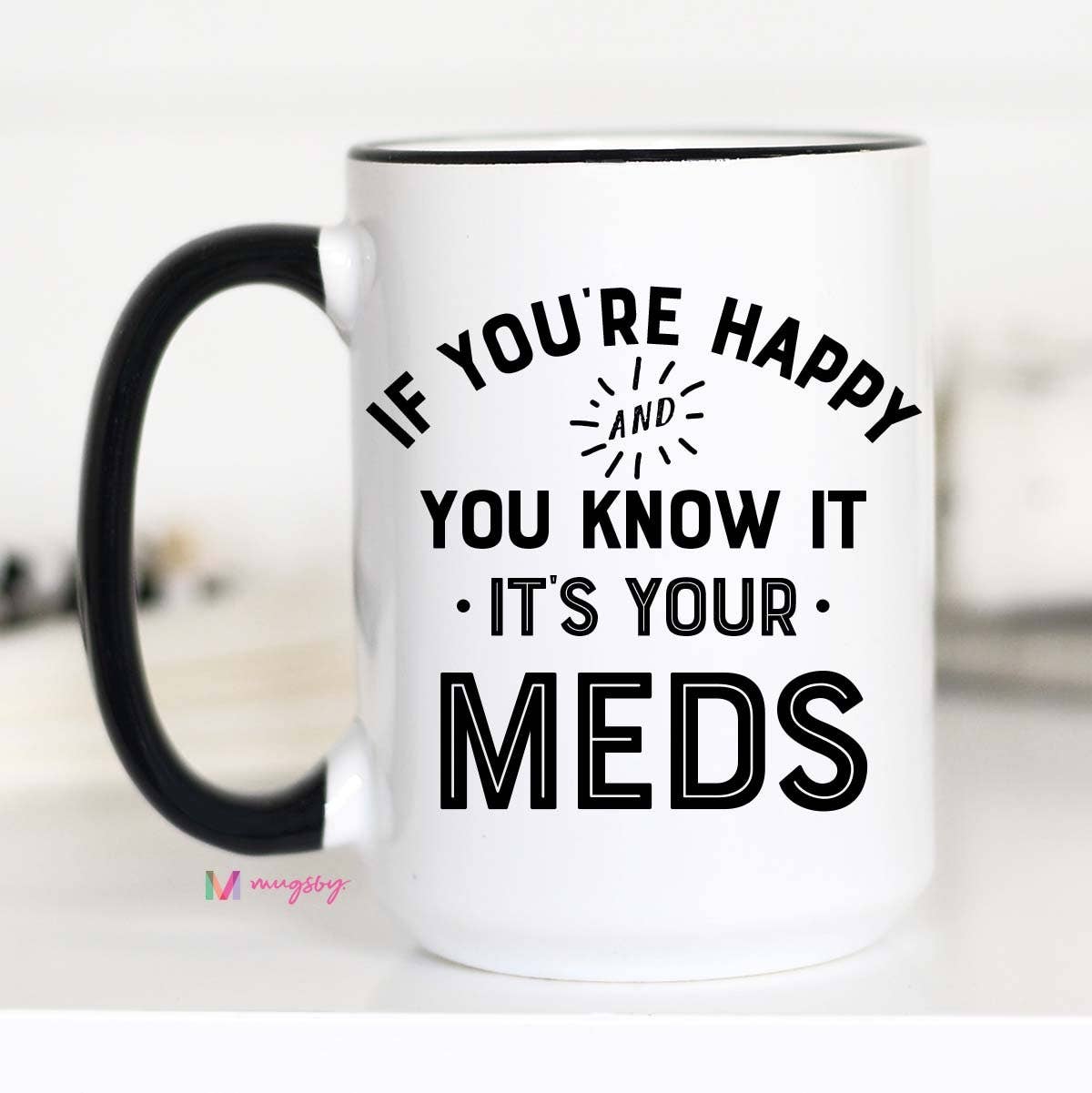 If You're Happy and you Know it It's your Meds Mug