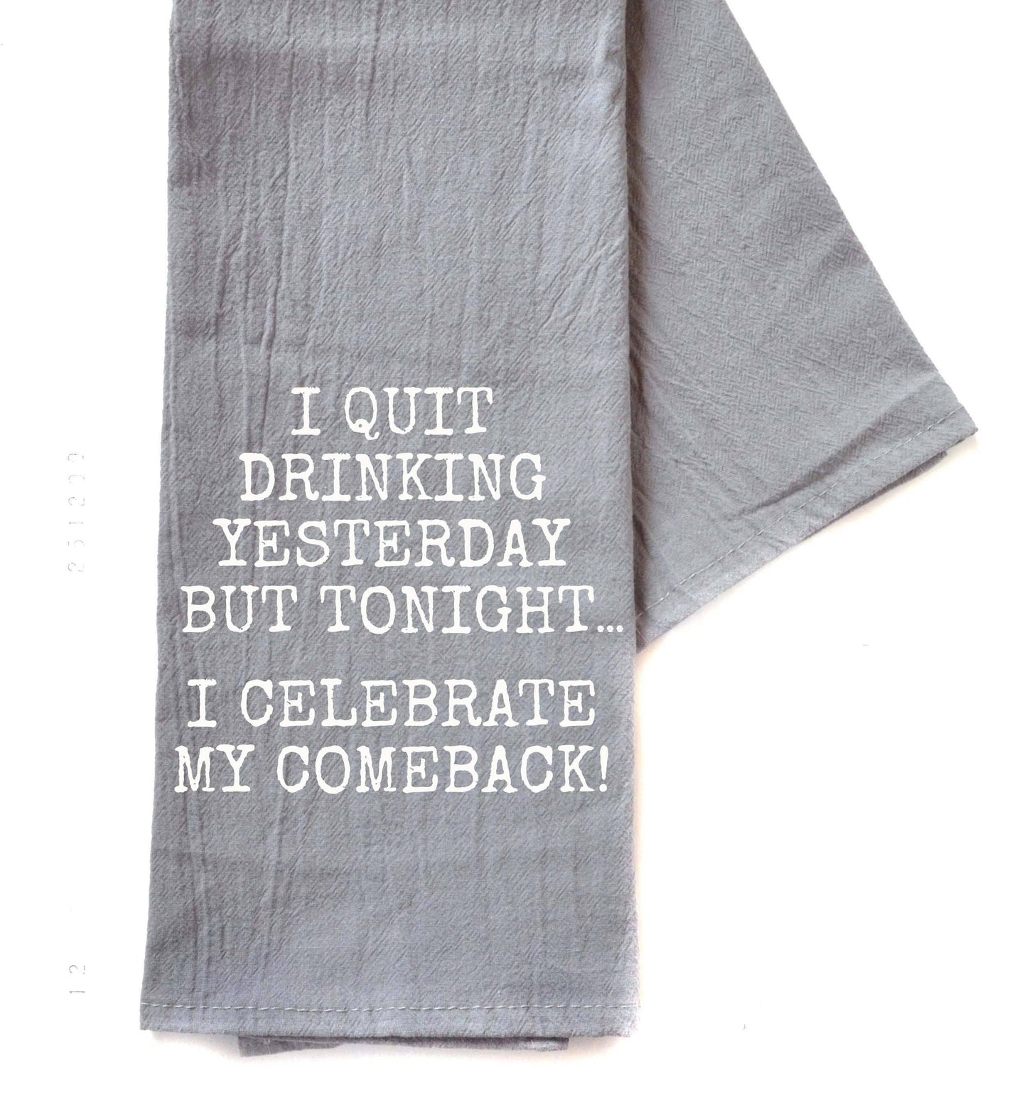"I Quit Drinking Yesterday" - Tea Towel