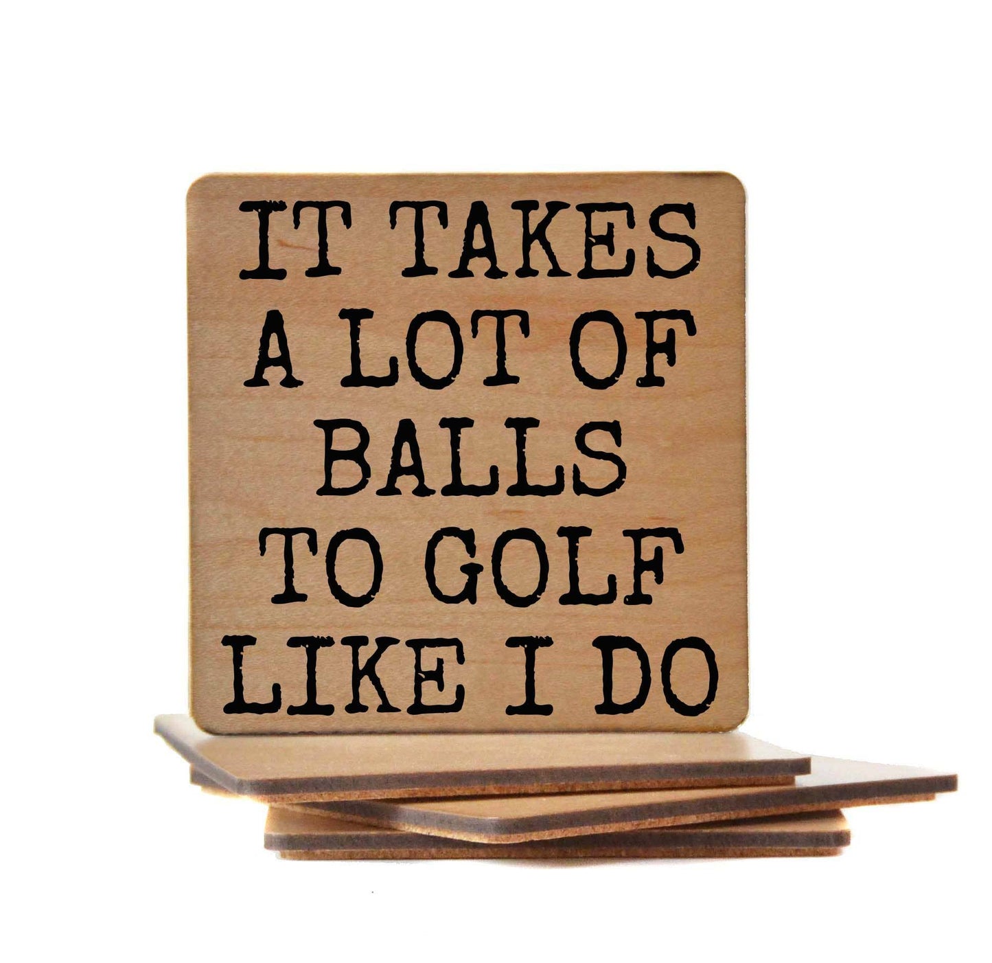 "It Takes A Lot Of Balls" Wood Coasters