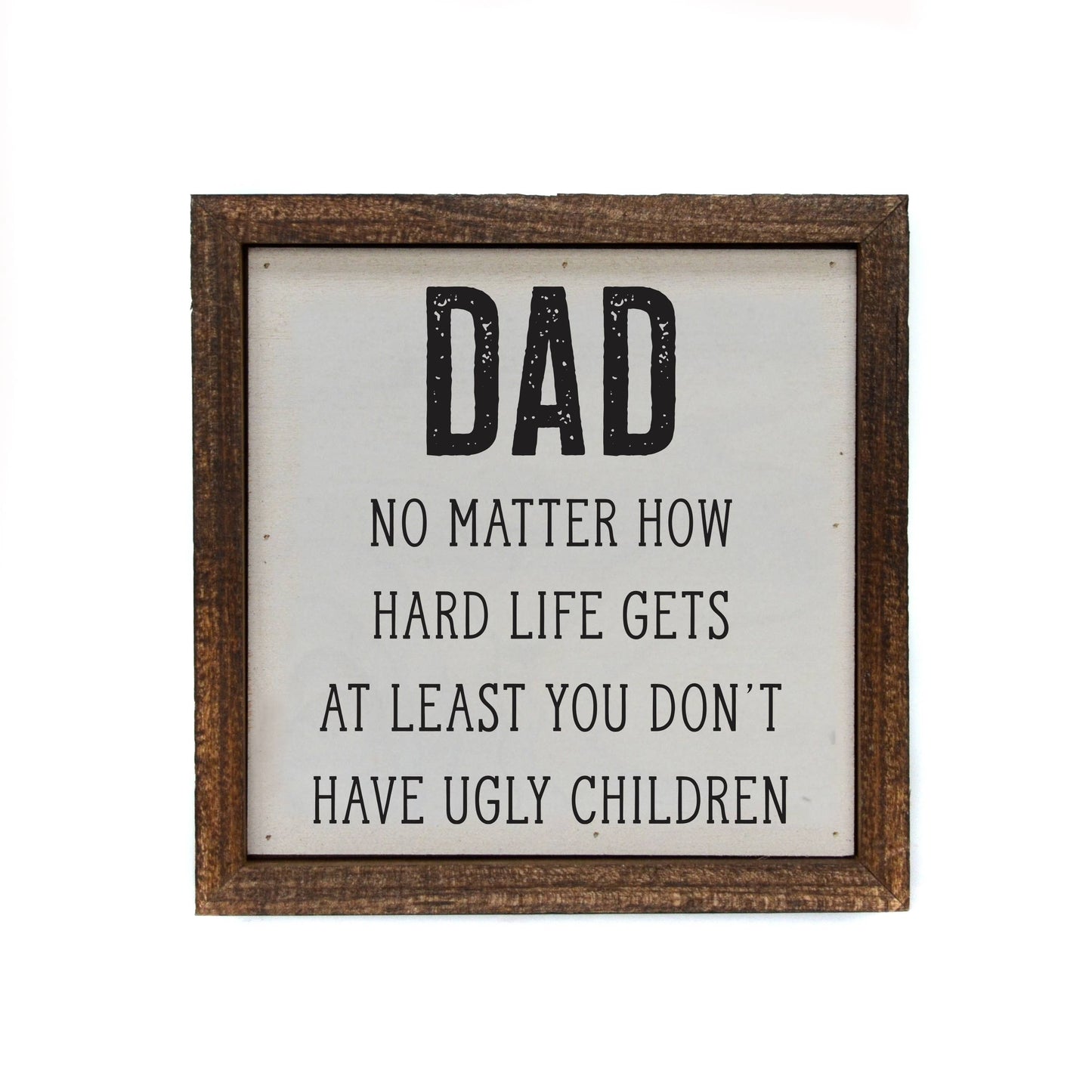 "Dad No Matter How Hard Life Gets" Sign