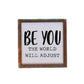 "Be You The World Will Adjust" Sign