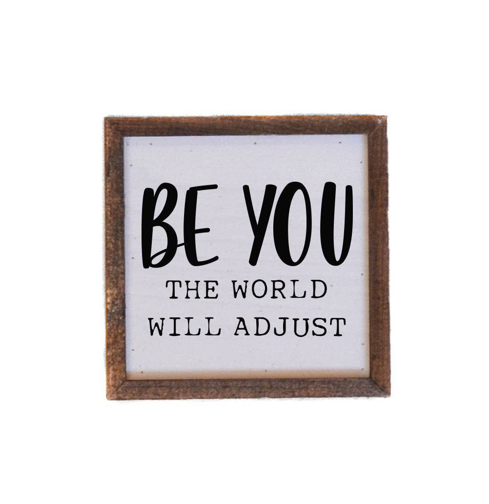 "Be You The World Will Adjust" Sign
