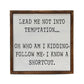 "Lead Me Not Into Temptation... Oh Who Am I Kidding" Sign