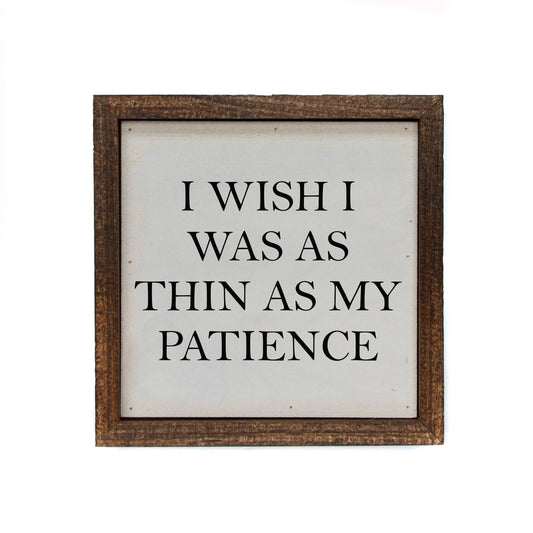 "I Wish I Was as Thin as my Patience" Sign